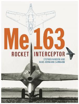 Me 163: Rocket Interceptor - Stephen Ransom,Hans-Hermann Cammann - cover