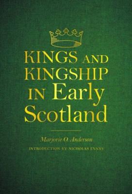 Kings and Kingship in Early Scotland - Marjorie Ogilvie Anderson - cover