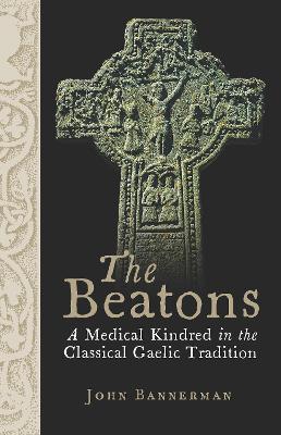 The Beatons: A Medical Kindred in the Classical Gaelic Tradition - John W. M. Bannerman - cover