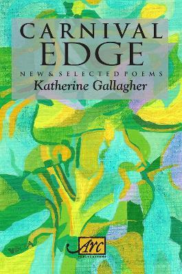 Carnival Edge: New & Selected Poems - Katherine Gallagher - cover