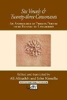 Six Vowels and Twenty Three Consonants: An Anthology of Persian Poetry from Rudaki to Langrood