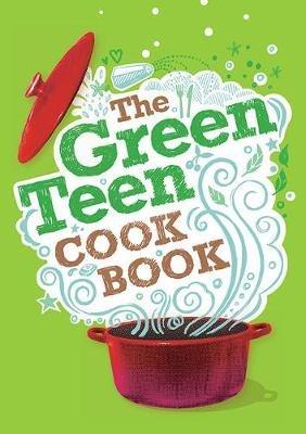 The Green Teen Cookbook - Andy Gold,Sarah Veniard,Barry Hallinger - cover