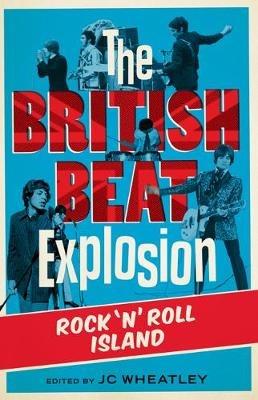The British Beat Explosion: Rock 'N' Roll Island - Michele Whitby,John Platt,Peter Davis - cover