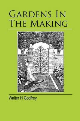 Gardens In The Making - Walter H. Godfrey - cover