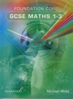 Foundation Core GCSE Maths 1-3 - Michael White - cover