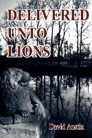 Delivered Unto Lions - David Austin - cover