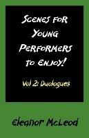Scenes for Young Performers to Enjoy: Vol II, Duologues - Eleanor McLeod - cover