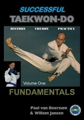 Successful Taekwon-Do: Vol 1 Fundamentals - Paul van Beersum,Willem Jansen - cover