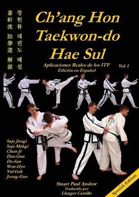 Ch'ang Hon Taekwon-Do Hae Sul: Aplicaciones Reales de los Patrones ITF - Stuart Paul Anslow - cover