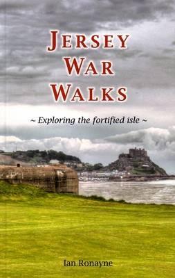 Jersey War Walks: Exploring the Fortified Isle - Ian Ronayne - cover