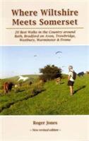 Where Wiltshire Meets Somerset: 20 Best Walks in the Country Around Bath, Bradford on Avon, Westbury, Warminster and Frome