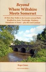 Beyond Where Wiltshire Meets Somerset: 20 More Best Walks in the Country Around Bath, Bradford on Avon, Trowbridge, Westbury, Warminster & Frome - Plus Box and Corsham