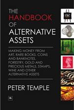 The Handbook of Alternative Assets: Making Money from Art, Rare Books, Coins and Banknotes, Forestry, Gold and Precious Metals, Stamps, Wine and Other Alternative Assets