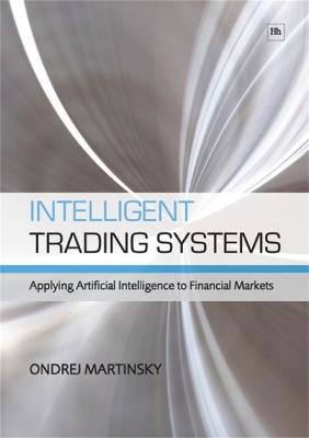Intelligent Trading Systems: Applying Artificial Intelligence to Financial Markets - Ondrej Martinsky - cover
