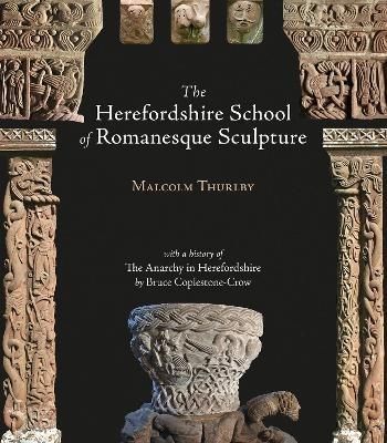 The Herefordshire School of Romanesque Sculpture - Malcolm Thurlby,Bruce Coplestone-Crow - cover