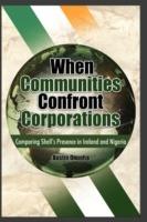 When Communities Confront Corporations: Comparing Shell's Presence in Ireland and Nigeria - Austin Onuoha - cover