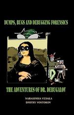 Dumps, Bugs and Debugging Forensics: The Adventures of Dr. Debugalov