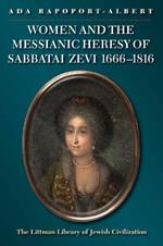 Women and the Messianic Heresy of Sabbatai Zevi, 1666 - 1816