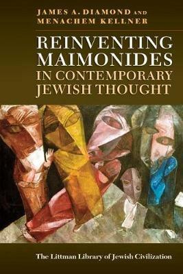 Reinventing Maimonides in Contemporary Jewish Thought - James A. Diamond,Menachem Kellner - cover