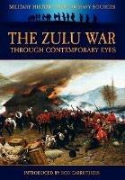 The Zulu War Through Contemporary Eyes - Bob Carruthers,James Grant - cover