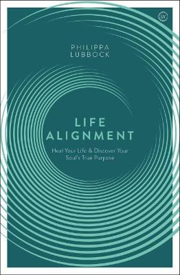 Life Alignment: Heal Your Life and Discover Your Soul's True Purpose - Philippa Lubbock - cover