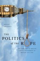 The Politics of the Rope: The Campaign to Abolish Capital Punishment in Britain 1955-1969 - Neville Twitchell - cover