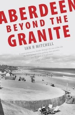 Aberdeen Beyond the Granite - Ian R. Mitchell - cover