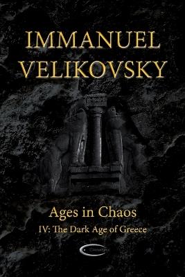 Ages in Chaos IV: The Dark Age of Greece - Immanuel Velikovsky - cover