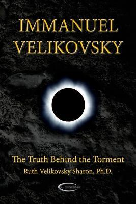 Immanuel Velikovsky - The Truth Behind The Torment - Ruth Velikovsky Sharon - cover