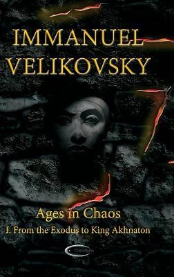 Ages in Chaos I: From the Exodus to King Akhnaton - Immanuel Velikovsky - cover