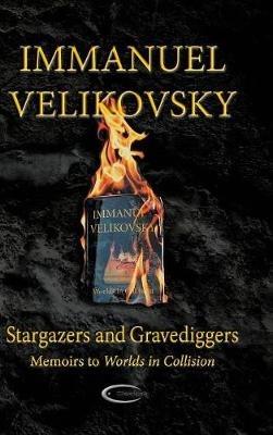 Stargazers and Gravediggers: Memoirs to Worlds in Collision - Immanuel Velikovsky - cover