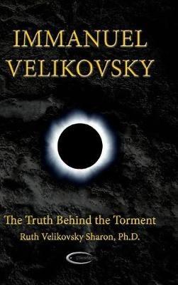 Immanuel Velikovsky - The Truth Behind the Torment - Ruth Velikovsky Sharon - cover