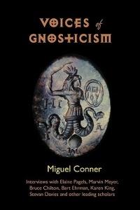 Voices of Gnosticism: Interviews with Elaine Pagels, Marvin Meyer, Bart Ehrman, Bruce Chilton and Other Leading Scholars - Miguel Conner - cover