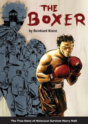 The Boxer: The True Story of Holocaust Survivor Harry Haft - Reinhard Kleist - cover