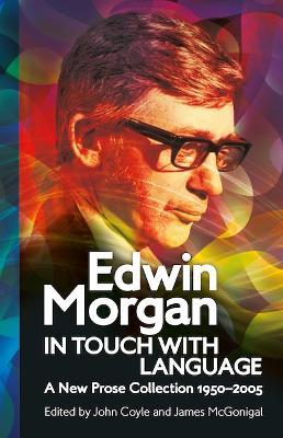 Edwin Morgan: In Touch With Language: A New Prose Collection 1950–2005 - Edwin Morgan - cover
