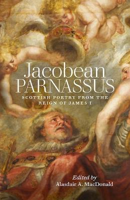 Jacobean Parnassus: Scottish poetry from the reign of James I - cover