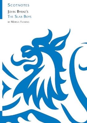 John Byrne's The Slab Boys: (Scotnotes Study Guides) - Morna Fleming - cover