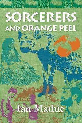 Sorcerers and Orange Peel - Ian Mathie - cover