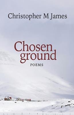 Chosen ground: Poems - Christopher M James - cover