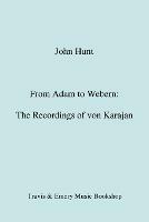 From Adam to Webern: The Recordings of Herbert Von Karajan - John Hunt - cover