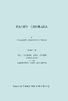 Bach's Chorals. Part 2 - The Hymns and Hymn Melodies of the Cantatas and Motetts. [Facsimile of 1917 Edition, Part II].