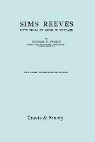 Sims Reeves, Fifty Years of Music in England. [Facsimile of 1924 Edition]