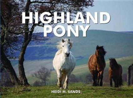 Spirit of the Highland Pony - Heidi M. Sands - cover