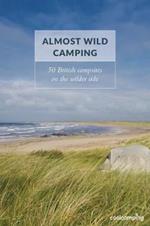 Almost Wild Camping: 50 British campsites on the wilder side