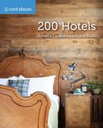 200 Hotels: Britain's Coolest Hotels and B&Bs