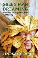 Green Man Dreaming: Reflections on Imagination, Myth, and Memory