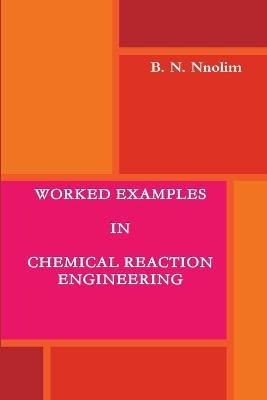 Worked Examples in Chemical Reaction Engineering - B. N. Nnolim - cover