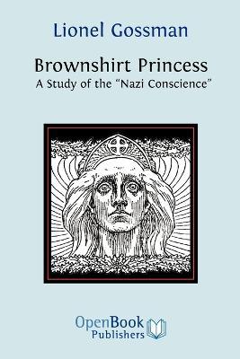 Brownshirt Princess: A Study of the Nazi Conscience - Lionel Gossman - cover