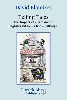 Telling Tales: The Impact of Germany on English Children's Books 1780-1918 - David Blamires - cover