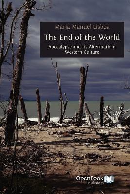 The End of the World: Apocalypse and Its Aftermath in Western Culture - Maria Manuel Lisboa - cover